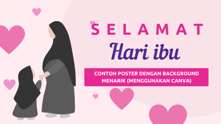 Poster Hari Ibu 2024: Contoh Poster Dengan Background Menarik (Menggunakan Canva)