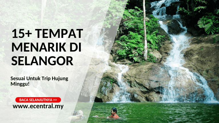 15+ Tempat Menarik Di Selangor, Sesuai Untuk Trip Hujung Minggu!